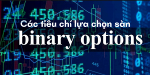 Các tiêu chí lựa chọn sàn Binary Option