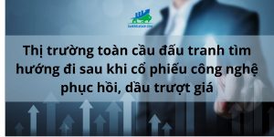 thi truong toan cau tim huong di sau khi co phiru cong nghe phuc hoi