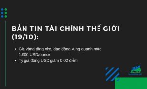 bản tin thị trường tài chính thế giới 19/10