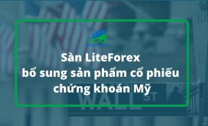 san liteforex bo sung san pham co phieu chung khoan my