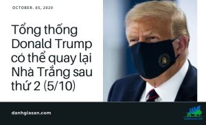 Tổng thống Donald Trump có thể quay lại Nhà Trắng sau thứ 2 (5/10)