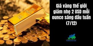 Giá vàng thế giới giảm nhẹ 2 USD mỗi ounce sáng đầu tuần