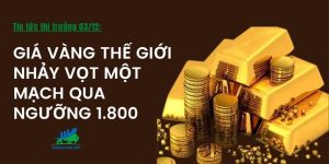 Giá vàng thế giới nhảy vọt một mạch qua ngưỡng 1.800