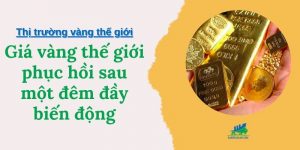 Giá vàng thế giới phục hồi sau một đêm đầy biến động