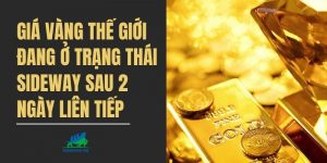 Giá vàng thế giới đang ở trạng thái sideway