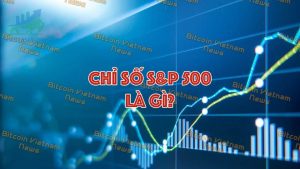 Tìm hiểu về chỉ số S&P500 là gì? Tầm quan trọng của S&P500