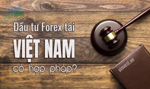 Đầu tư Forex có hợp pháp tại việt nam hay không?