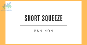 Tìm hiểu về khái niệm Short Squeeze hay bán non là gì?