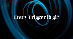 Entry Trigger - Phương pháp xác định điểm vào lệnh trong giao dịch Forex