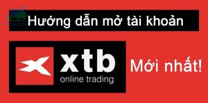 Cách mở tài khoản tại sàn XTB mới nhất năm 2021