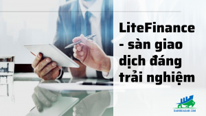 LiteFinance - sàn giao dịch đáng để trải nghiệm