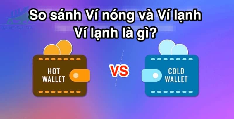 Phân biệt giữa ví nóng và ví lạnh