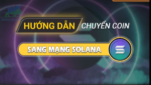 Hướng dẫn chuyển coin sang mạng Solana