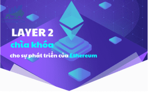 Layer 2 là gì? Những đồng coin sử dụng Layer 2 đáng đầu tư