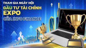 Tham gia ngày hội đầu tư tài chính EXPO của Info Finance có những lợi ích nào?