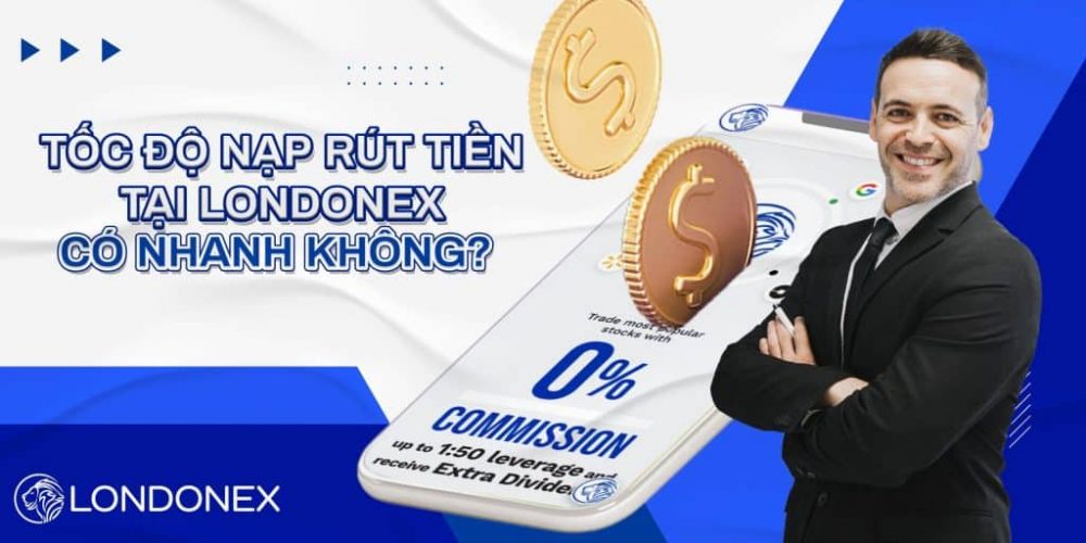 Tốc độ nạp rút tiền sàn Londonex