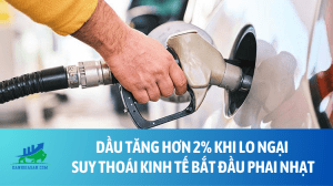 Dầu tăng hơn 2% khi lo ngại suy thoái kinh tế bắt đầu phai nhạt