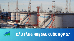 Dầu tăng nhẹ sau cuộc họp G7