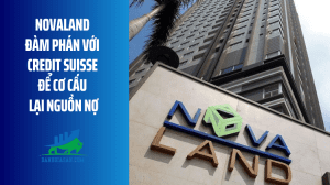 Novaland đàm phán với Credit Suisse để cơ cấu lại nguồn nợ