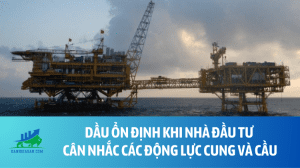 Dầu ổn định khi nhà đầu tư cân nhắc các động lực cung và cầu