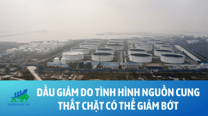 Dầu giảm do tình hình nguồn cung thắt chặt có thể giảm bớt