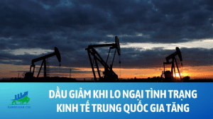 Dầu giảm khi lo ngại tình trạng kinh tế Trung Quốc gia tăng