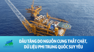 Dầu tăng do nguồn cung thắt chặt, dữ liệu PMI Trung Quốc suy yếu