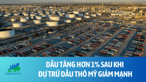 Dầu tăng hơn 1% sau khi dự trữ dầu thô Mỹ giảm mạnh