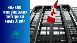 Ngân hàng Trung ương Canada quyết định giữ nguyên lãi suất