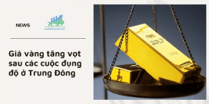 Giá vàng tăng vọt sau các cuộc đụng độ ở Trung Đông