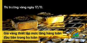 Giá vàng thiết lập mức tăng hàng tuần đầu tiên trong ba tuần