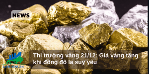 Thị trường vàng 21/12: Giá vàng tăng khi đồng đô la suy yếu