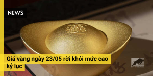 Giá vàng ngày 23/05 rời khỏi mức cao kỷ lục