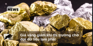 Giá vàng giảm khi thị trường chờ đợi dữ liệu lạm phát