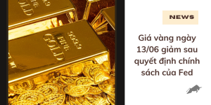 Giá vàng ngày 13/06 giảm sau quyết định chính sách của Fed