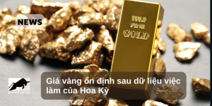 Giá vàng ổn định sau dữ liệu việc làm của Hoa Kỳ