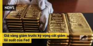 Giá vàng giảm trước kỳ vọng cắt giảm lãi suất của Fed