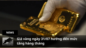 Giá vàng ngày 31/07 hướng đến mức tăng hàng tháng