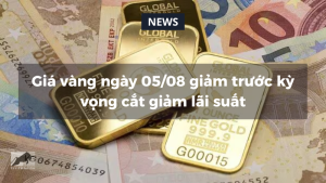 Giá vàng ngày 05/08 giảm trước kỳ vọng cắt giảm lãi suất