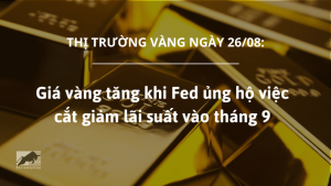 Giá vàng tăng khi Fed ủng hộ việc cắt giảm lãi suất vào tháng 9