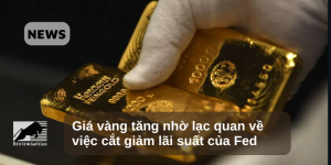 Giá vàng tăng nhờ lạc quan về việc cắt giảm lãi suất của Fed