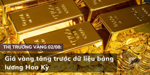 Giá vàng ngày 02/08 tăng trước dữ liệu bảng lương Hoa Kỳ