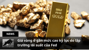 Giá vàng ở gần mức cao kỷ lục do lập trường lãi suất của Fed