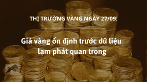 Giá vàng 27/09 ổn định trước dữ liệu lạm phát quan trọng