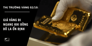 Giá vàng ngày 02/10 đi ngang khi đồng đô la ổn định