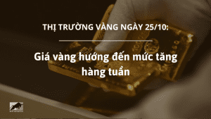 Giá vàng ngày 25/10 hướng đến mức tăng hàng tuần