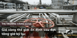 Giá vàng ngày 22/10 ổn định sau đợt tăng giá kỷ lục