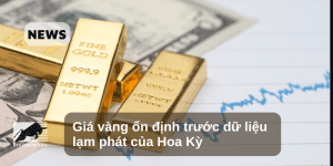 Giá vàng ổn định trước dữ liệu lạm phát của Hoa Kỳ