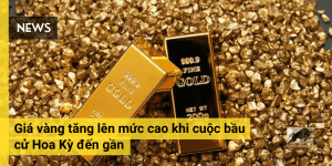 Giá vàng tăng lên mức cao khi cuộc bầu cử Hoa Kỳ đến gần