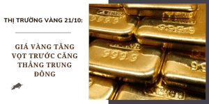 Giá vàng ngày 21/10 tăng vọt trước căng thẳng Trung Đông